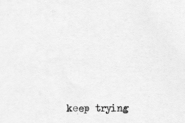 keep trying 