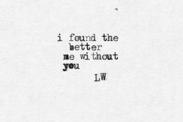 i found the better me without you LW