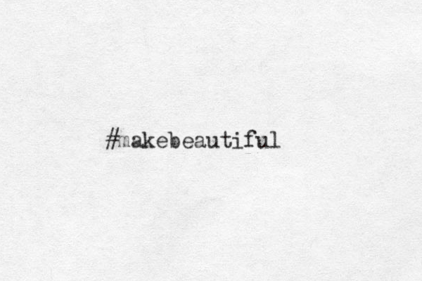 #makebeautiful