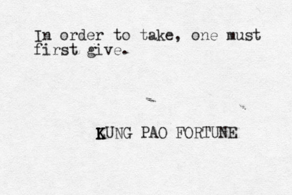 In order to take, one must first give. LUNG K K K PAO FORTUNE 