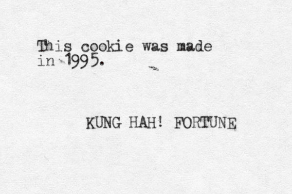 This cookie was made in 1995. KUNG HAH! FORTUNE 