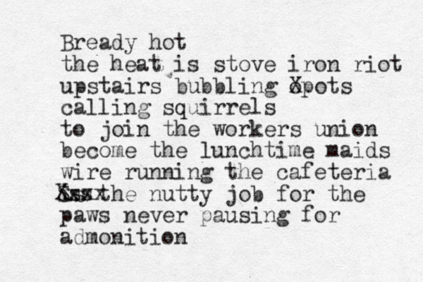 Bready hot the heat is stove iron riot upstairs bubbling op X ots calling squirrels to join the workers union become the lunchtime maids wire running the cafeteria is the nutty job for the paws never pausing for admonition Sss Xxxx 