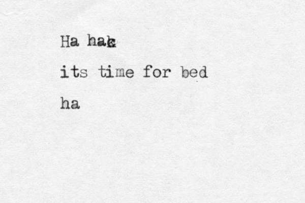 Ha hac k its time for bed ha