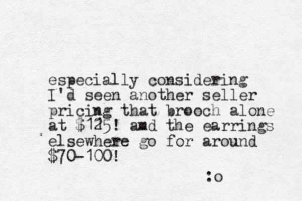 especially considering I'd seen another seller pricing that brooch alone at $115 2 ! amd the earrings elsewhere go for around $70-100! :o 
