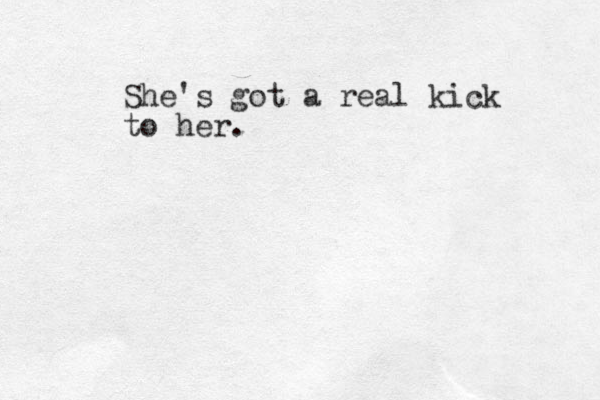 She's got a real kick to her.