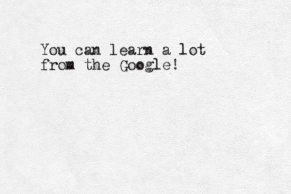 You can learn a lot from the Google! 