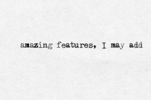 amazing features, I may add 