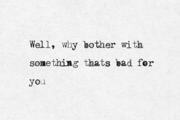 Well, why bother with something thats bad for you