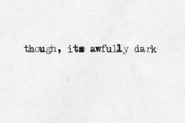 though, its awfully dark 