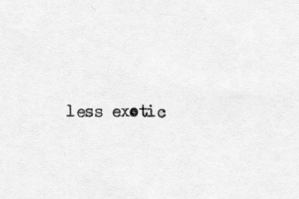 less exotic