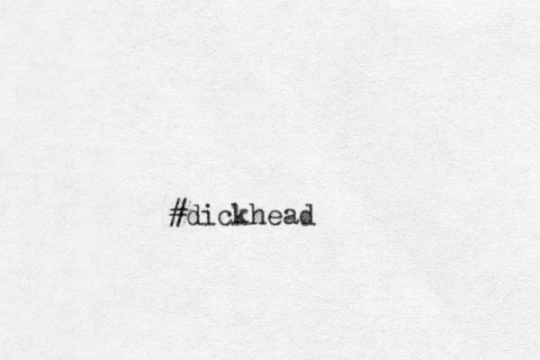 #dickhead