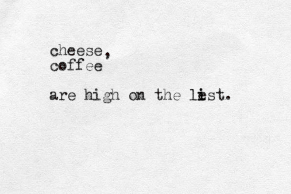 cheese coffee are high on the le i ist. , 