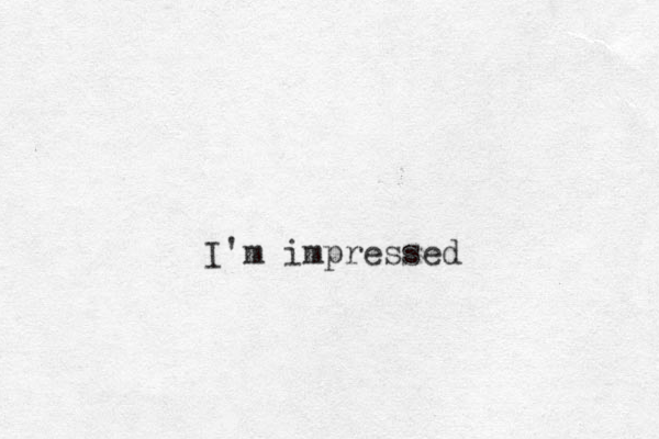 I'm impressed