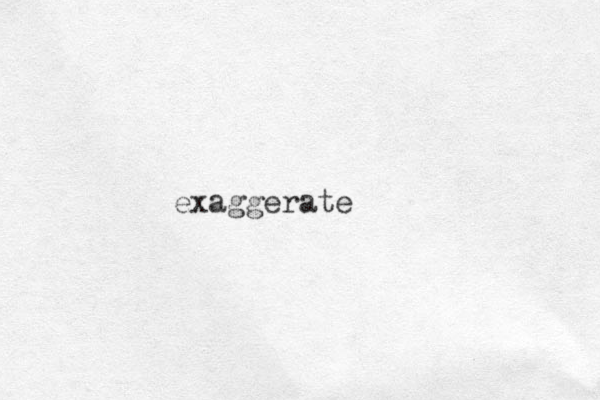 exaggerate