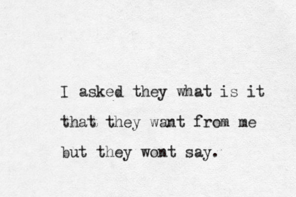 I asked they what is it that they want from me but they wont say. 