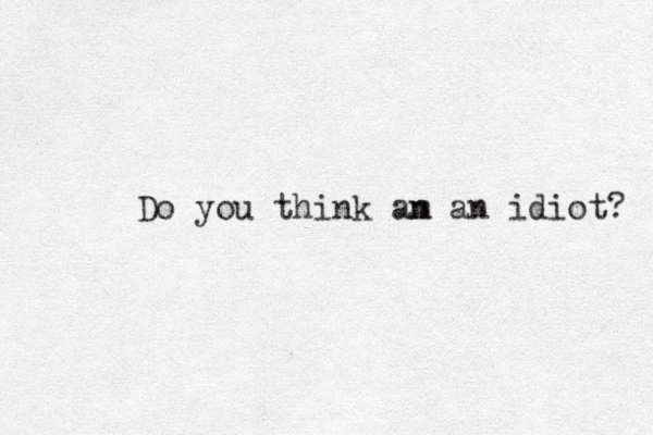 Do you think an m an idiot? 