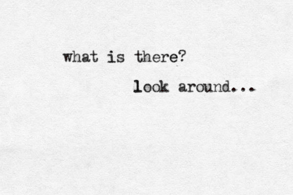 what is i there e? loo l k around... 