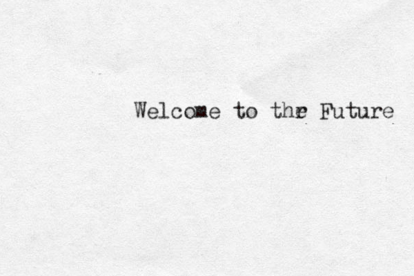 Welcome to thr e Future 