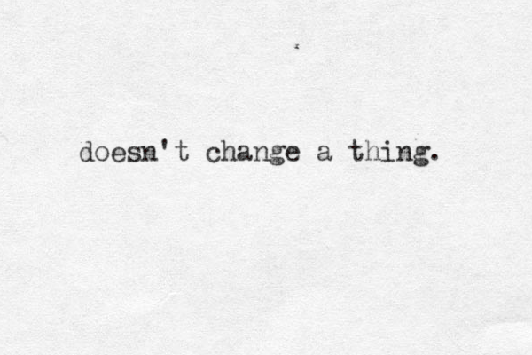 doesn't change a thing. 