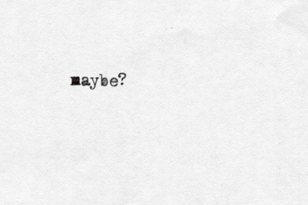 maybe?