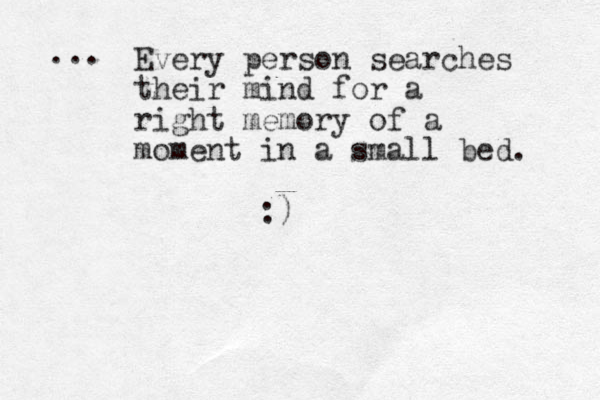 Every person searches their mind for a right memory of a moment in a small bed. :) ... 