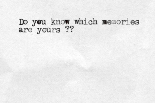 Do you know which memories are yours ??