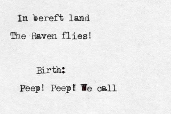 i In bereft land The Raven flies! Birth: Peep! Peep! We call
