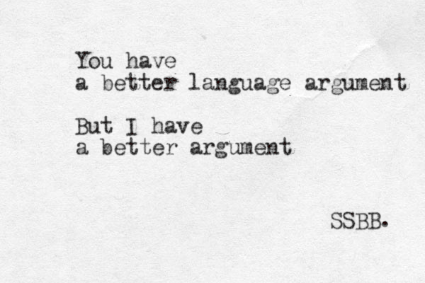 You have a better language argument But I have a better argument SSBB. 