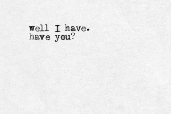 well I have. have you?