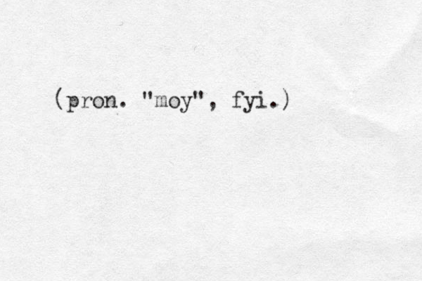 (pron. "moy", fyi.) 
