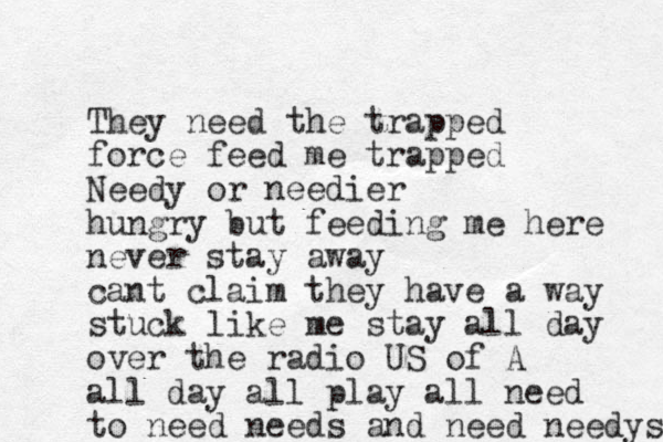 They need the trapped force feed me trapped Needy or needier hungry but feeding me here never stay away cant claim they have a way stuck like me stay all day over the radio US of A all day all play all need to need needs and need needys 