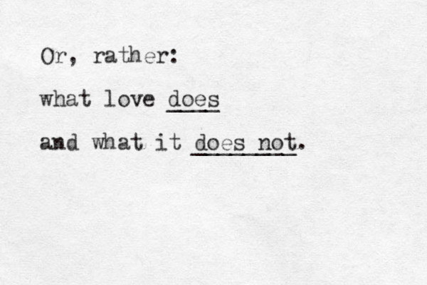 Or , rather: what love does ____ and what it does not. ________ 