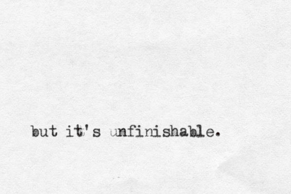 but it's unfinishable.