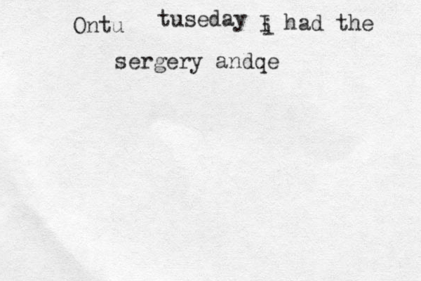 Ontu tuseday i I had the sergery andqe 