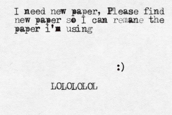 I need new paper, Please find new paper so I can remane the paper i'm using LOLOLOLOL :)