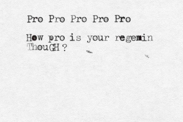 Pro Pro Pro Pro Pro How pro is your regemin ThouGH ? 