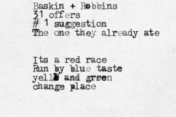 Baskin + Robbins 31 offers # 1 suggestion The one they already ate Its a red race Run by blue taste yelll o w W and grre een change place 