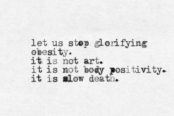 let us stop glorifying obesity. it is not art. it is not body positivity. it is slow death. 