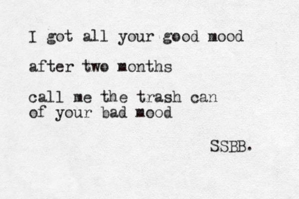I got all your good mood after two months call me the trash can of your bad mood SSBB. 