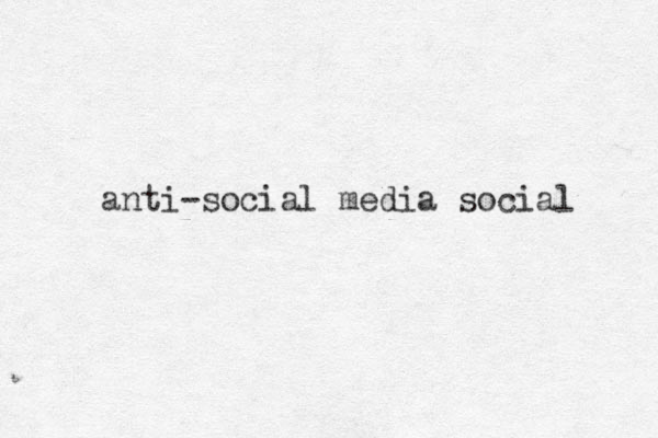 anti-social media social 