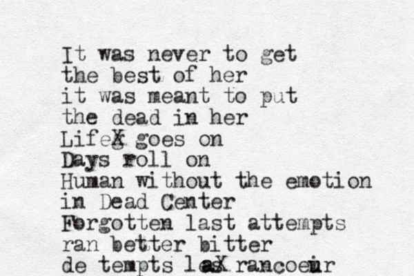 It was never to get the best of her it was meant to put the dead in her Lifeg X goes on Days roll on Human without the emotion in Dead Center Forgotten last attempts ran better bitter de tempts les rancoei u ur a aX