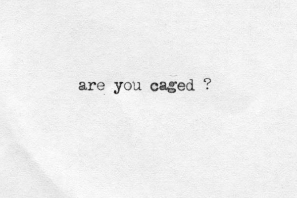 are you caged ?