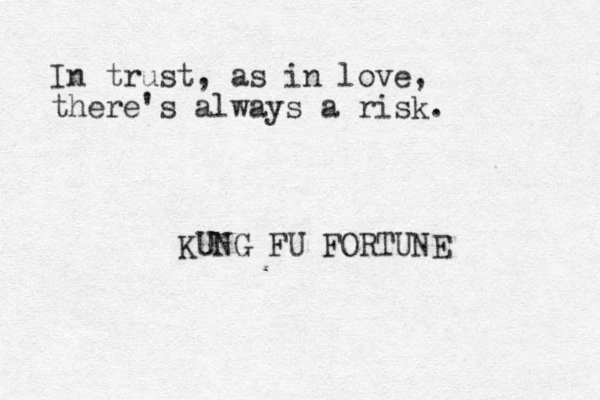 In trust, as in love, there's always a risk. KUNG FU FORTUNE 