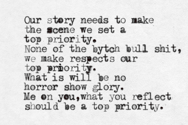 Our story needs to make the scene we set a top priority. None of the bytch bull shit, we make respects our top pro i iority. What is will be no horror show glory. Me on you u what you , reflect should be a top priority. 