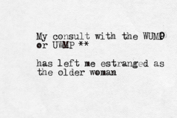 My consult with the WUM0 P P or UWMP ** has left me estranged as the older woman