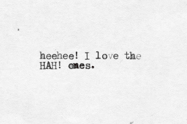 heehee! I love the HAH! ones.