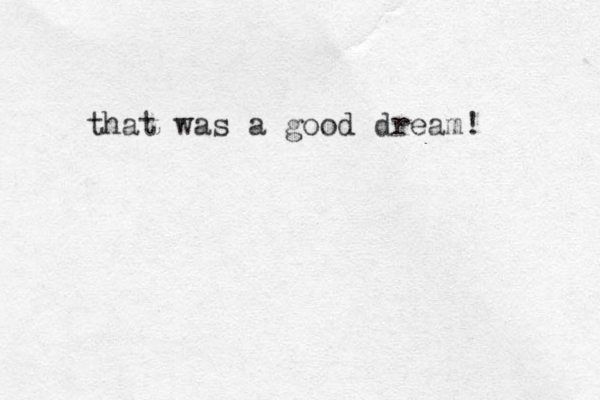 that was a good dream! 