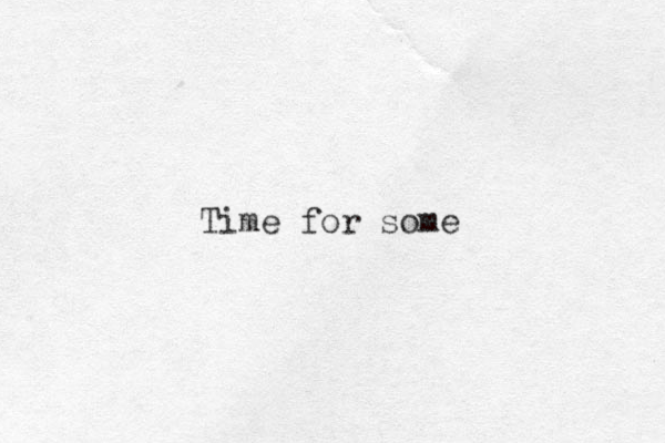 Time for some 
