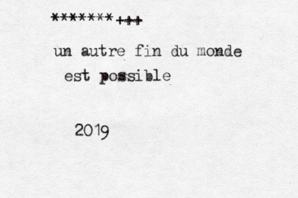 *******+++ un autre fin du monde est possible 2019