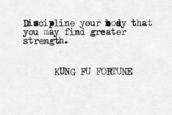 Disciplin e your n b bos d dy that you may find greater strength. KUNG FU FORTUNE 